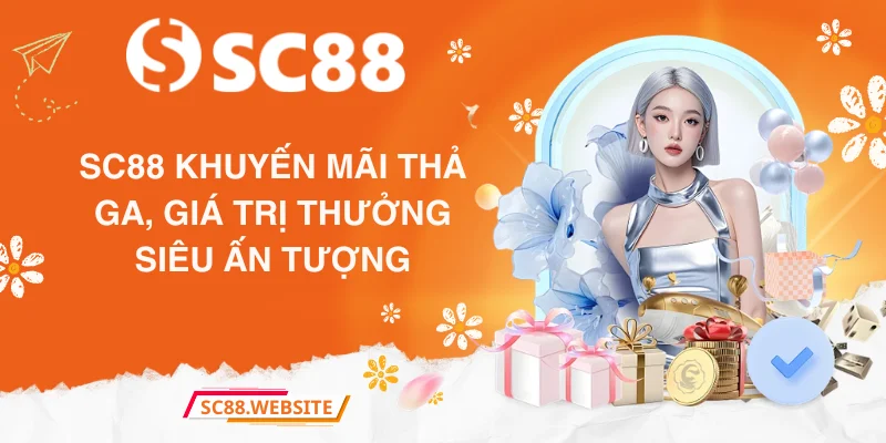 SC88 khuyến mãi thả ga, giá trị thưởng siêu ấn tượng